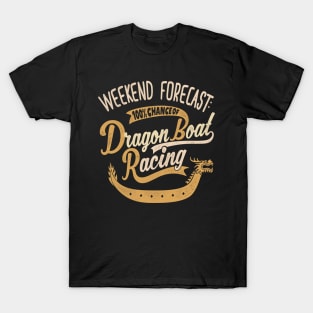 Weekend Forecast 100% Chance Of Dragon Boat Racing T-Shirt